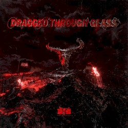 Dragged Through Glass