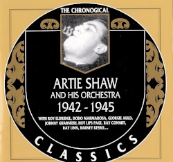 The Chronological Classics: Artie Shaw and His Orchestra 1942-1945