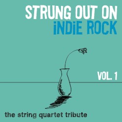 Strung Out on Indie Rock, Vol. 1: The String Quartet Tribute