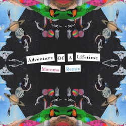Adventure of a Lifetime (Matoma remix)