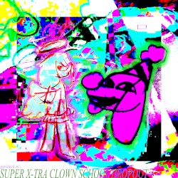 SUPER X-TRA CLOWN SCHOOL DROPOUT