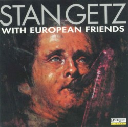 Stan Getz with European Friends