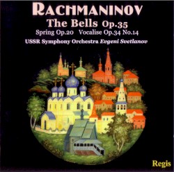 The Bells, op. 35 / Spring Cantata, op. 20 / Vocalise, op. 34, no. 14