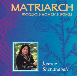 Matriarch: Iroquois Women's Songs
