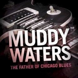 The Father of Chicago Blues