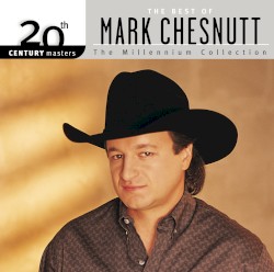 20th Century Masters: The Millennium Collection: The Best of Mark Chesnutt