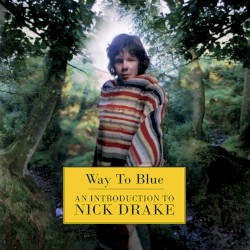 Way to Blue: An Introduction to Nick Drake