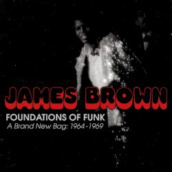 Foundations of Funk (A Brand New Bag: 1964–1969)
