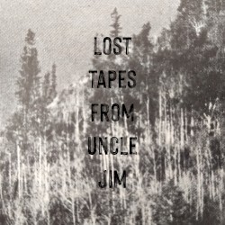 Lost Tapes From Uncle Jim