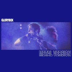 Glory Box (Metal Version)