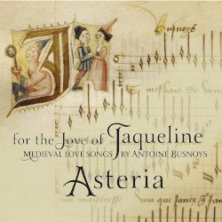 For the Love of Jacqueline - Medieval Love Songs by Antoine Busnoys