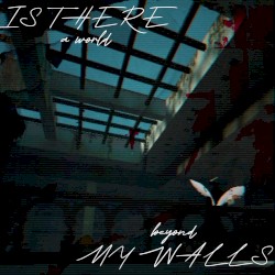 Is There A World Beyond My Walls