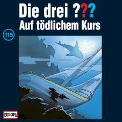 Die drei ??? 115: Auf tödlichem Kurs