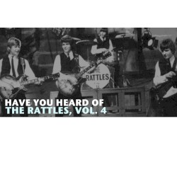 Have You Heard of The Rattles, Vol. 4