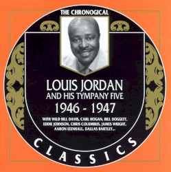 The Chronological Classics: Louis Jordan and His Tympany Five 1946-1947