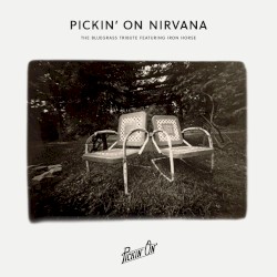 Pickin' On Nirvana: The Bluegrass Tribute Featuring Iron Horse