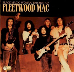 Black Magic Woman: The Best of Fleetwood Mac