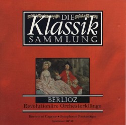 Die Klassiksammlung 19: Berlioz: Revolutionäre Orchesterklänge