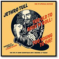 Too Old to Rock ’n’ Roll: Too Young to Die!