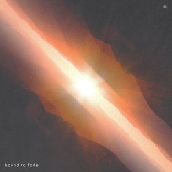 Bound to Fade