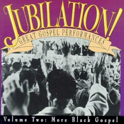 Jubilation! Great Gospel Performances, Volume 2: More Black Gospel