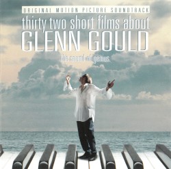 Thirty Two Short Films About Glenn Gould: The Sound of Genius