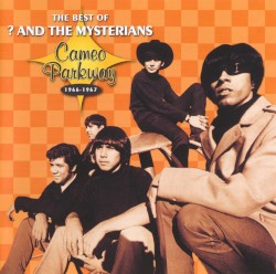The Best of ? and the Mysterians: Cameo Parkway 1966-1967