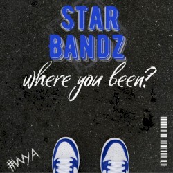 star bandz where you been?