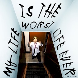 My Life (Is the Worst Life Ever) (Sh**ty radio edit) (clean version)