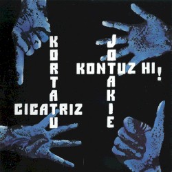 Kortatu / Cicatriz / Jotakie / Kontuz Hi!