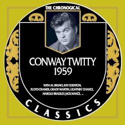 The Chronogical Classics: Conway Twitty 1959