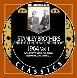 The Chronogical Classics: Stanley Brothers and The Clinch Mountain Boys 1964 Vol. 1