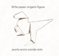 little paper origami figure / poorly wrote suicide note