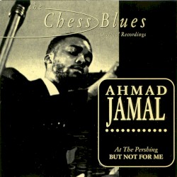 Ahmad Jamal at the Pershing: But Not for Me