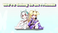 We're Going to be Friends