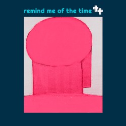 Remind Me Of The Time