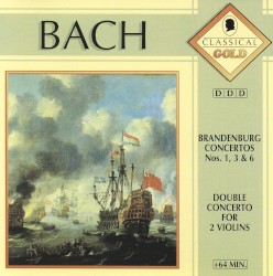 Brandenburg Concertos Nos. 1, 3 & 6 / Double Concerto for 2 Violins