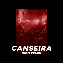 Canseira (CIDO Remix)