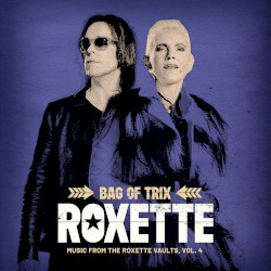 Bag of Trix: Music from the Roxette Vaults, Vol. 4