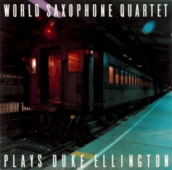 World Saxophone Quartet Plays Duke Ellington