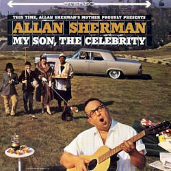 This Time, Allan Sherman’s Mother Proudly Presents: My Son, the Celebrity