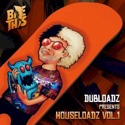 Dubloadz Presents: Houseloadz, Vol. 1