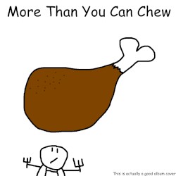 More Than You Can Chew