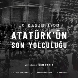 10 Kasım 1938 / Atatürk'ün Son Yolculuğu