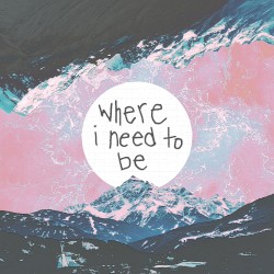 Where I Need to Be
