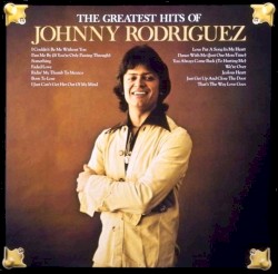 The Greatest Hits Of Johnny Rodriguez