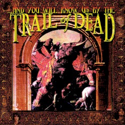 …And You Will Know Us by the Trail of Dead