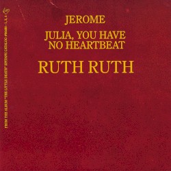 Jerome / Julia, You Have No Heartbeat