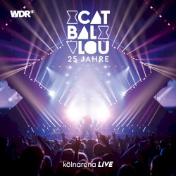 Cat Ballou - 25 Jahre Kölnarena Live
