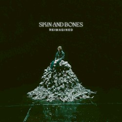 Skin and Bones (Reimagined)